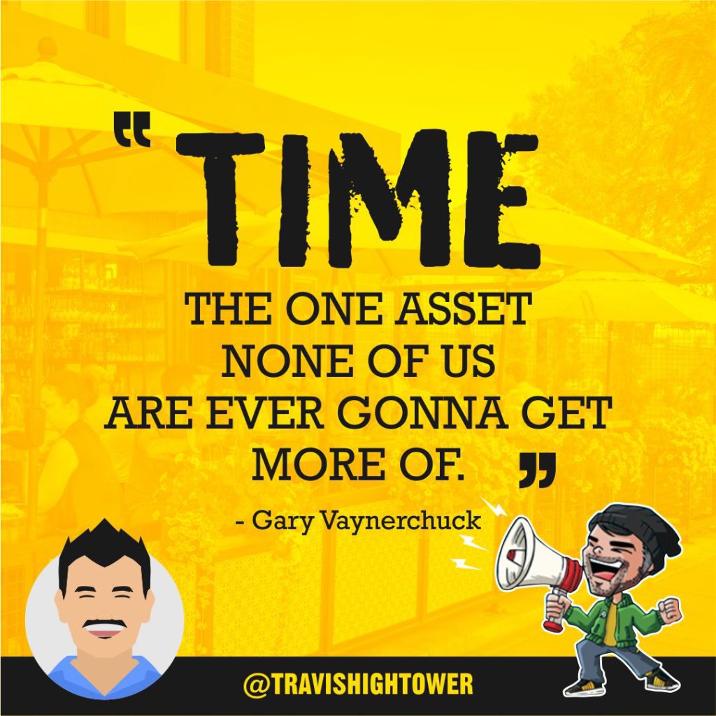 Time the one asset none of us are ever gonna get more of gary vee quote travis hightower